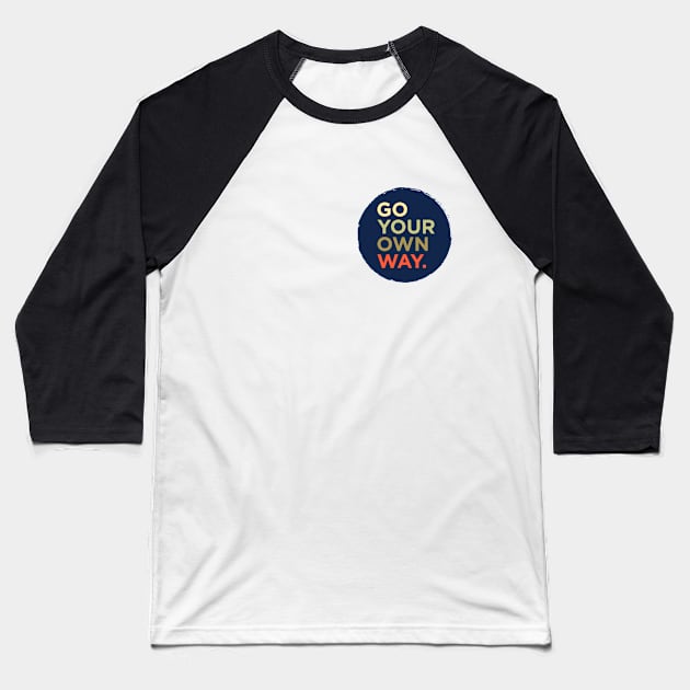 Go Your Own Way Baseball T-Shirt by NotSoGoodStudio